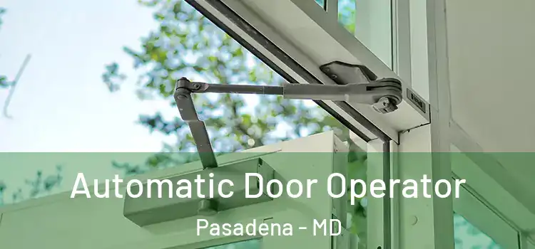  Automatic Door Operator Pasadena - MD