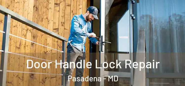 Door Handle Lock Repair Pasadena - MD