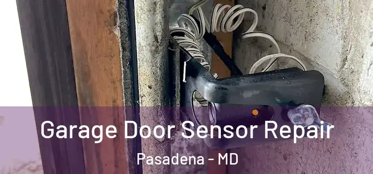 Garage Door Sensor Repair Pasadena - MD